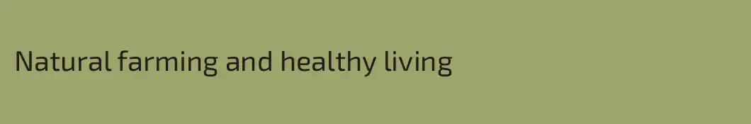 Natural farming and healthy living 